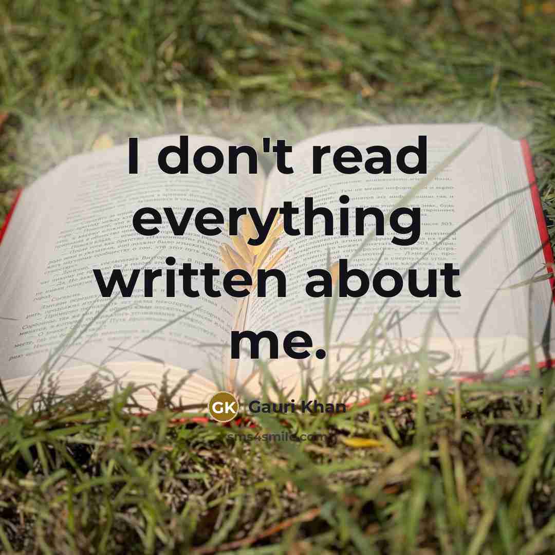 “I don't read everything written about me.” quote by Gauri Khan