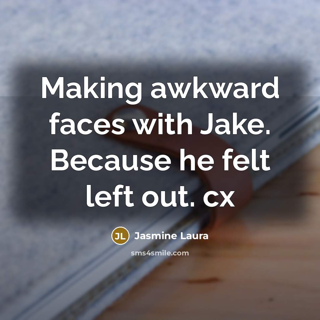“Making awkward faces with Jake. Because he felt left out. cx” quote by Jasmine Laura