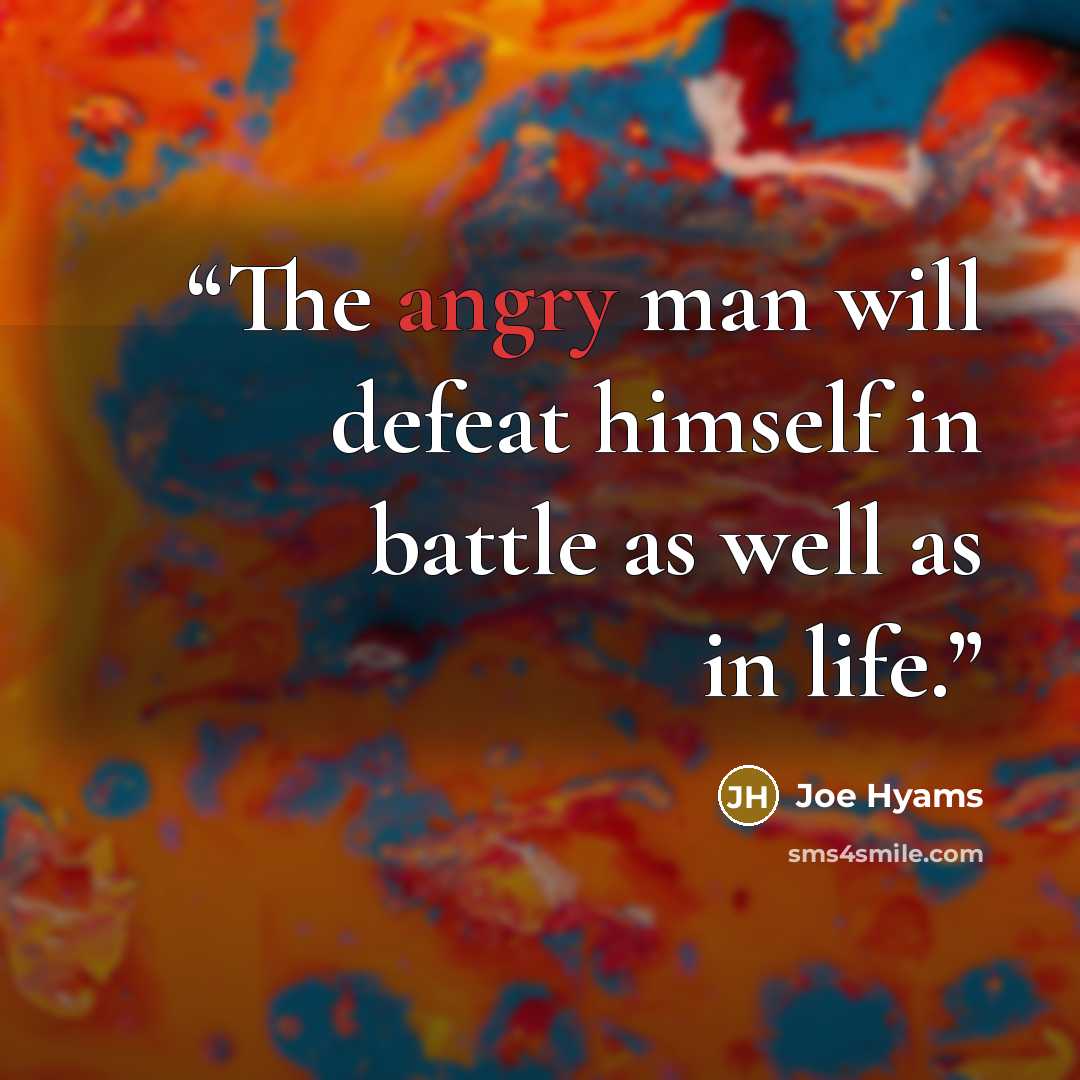 “The angry man will defeat himself in battle as well as in life.” quote by Joe Hyams