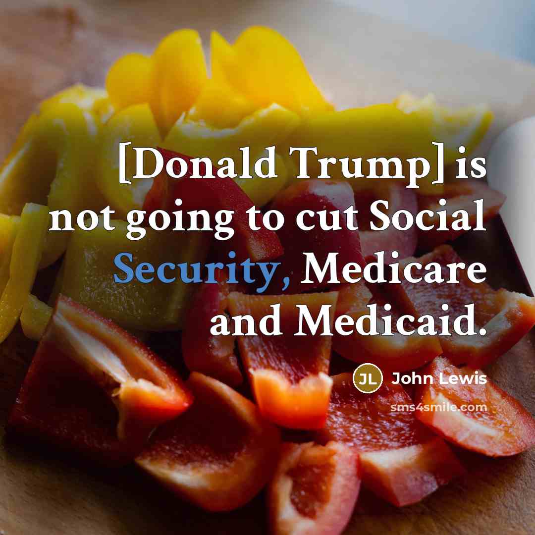 “[Donald Trump] is not going to cut Social Security, Medicare and Medicaid.” quote by John Lewis