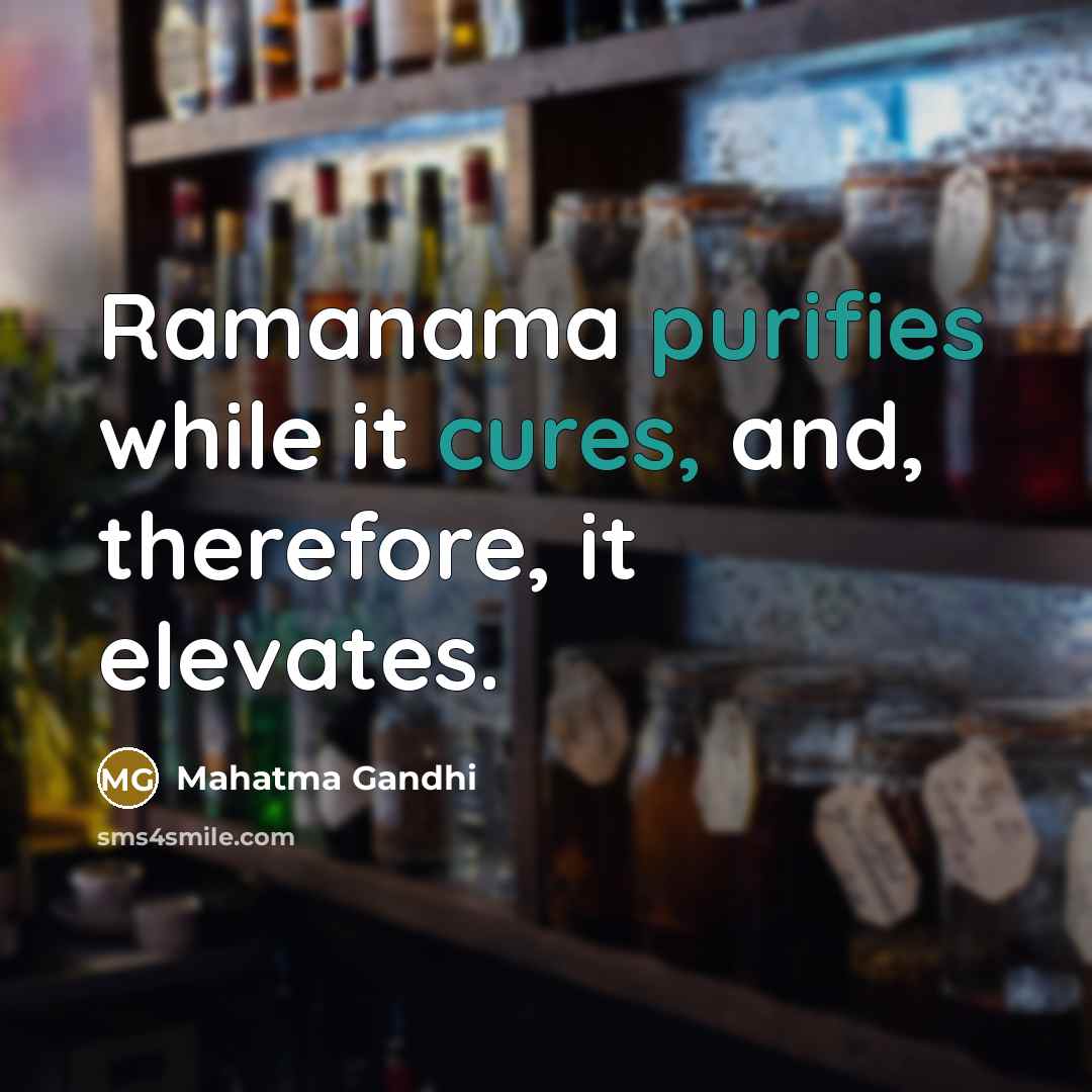 “Ramanama purifies while it cures, and, therefore, it elevates.” quote by Mahatma Gandhi