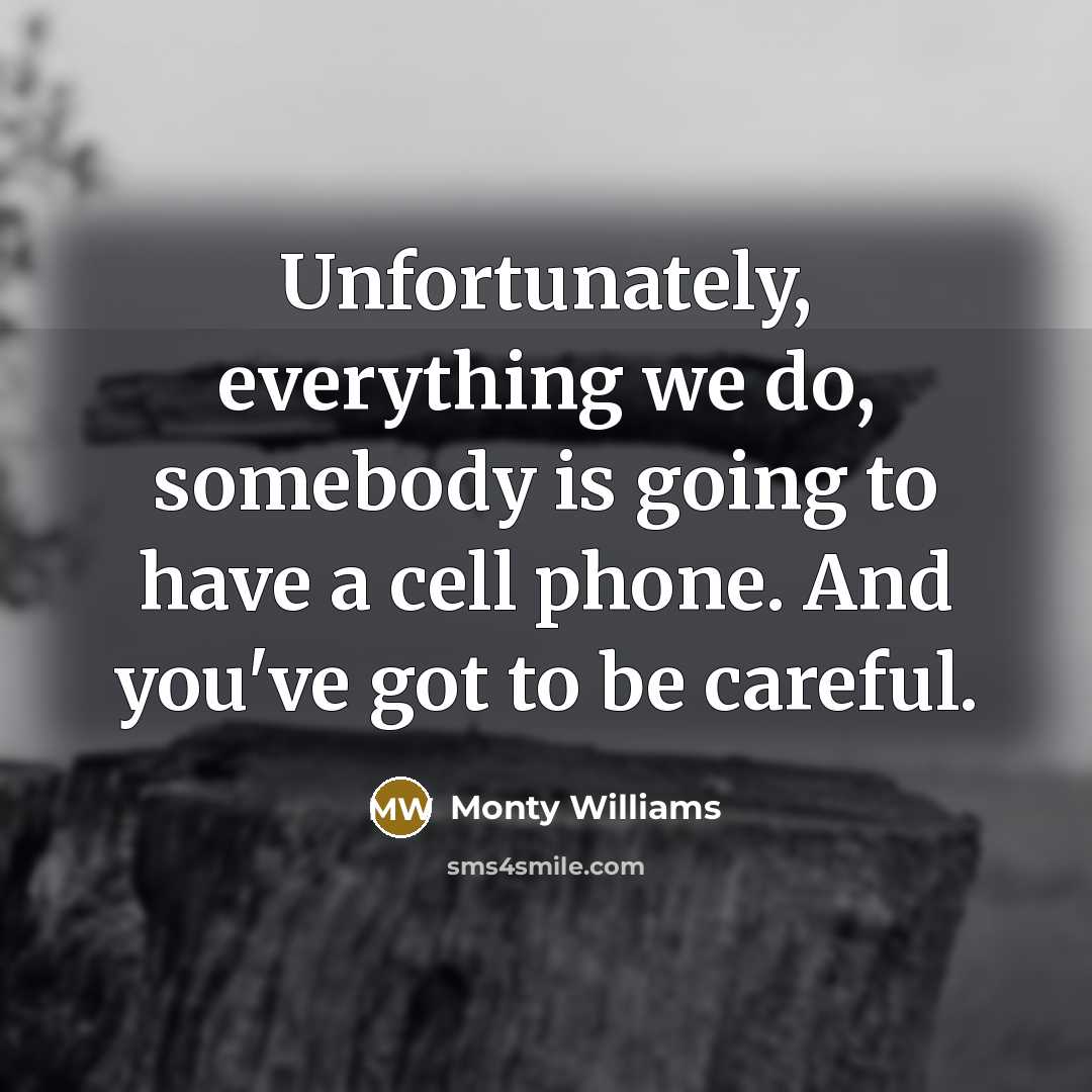 “Unfortunately, everything we do, somebody is going to have a cell phone. And you've got to be careful.” quote by Monty Williams