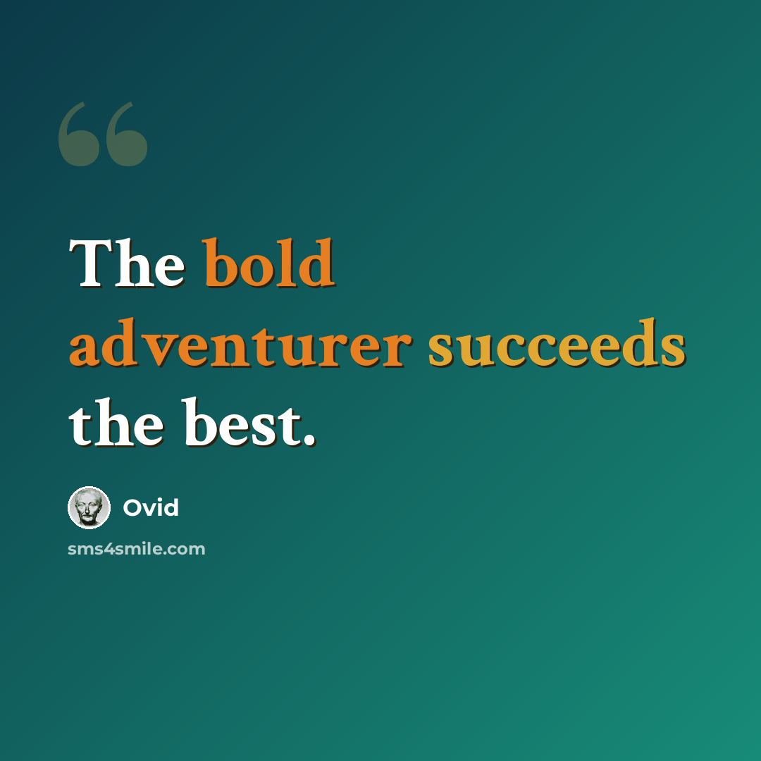 “The bold adventurer succeeds the best.” quote by Ovid