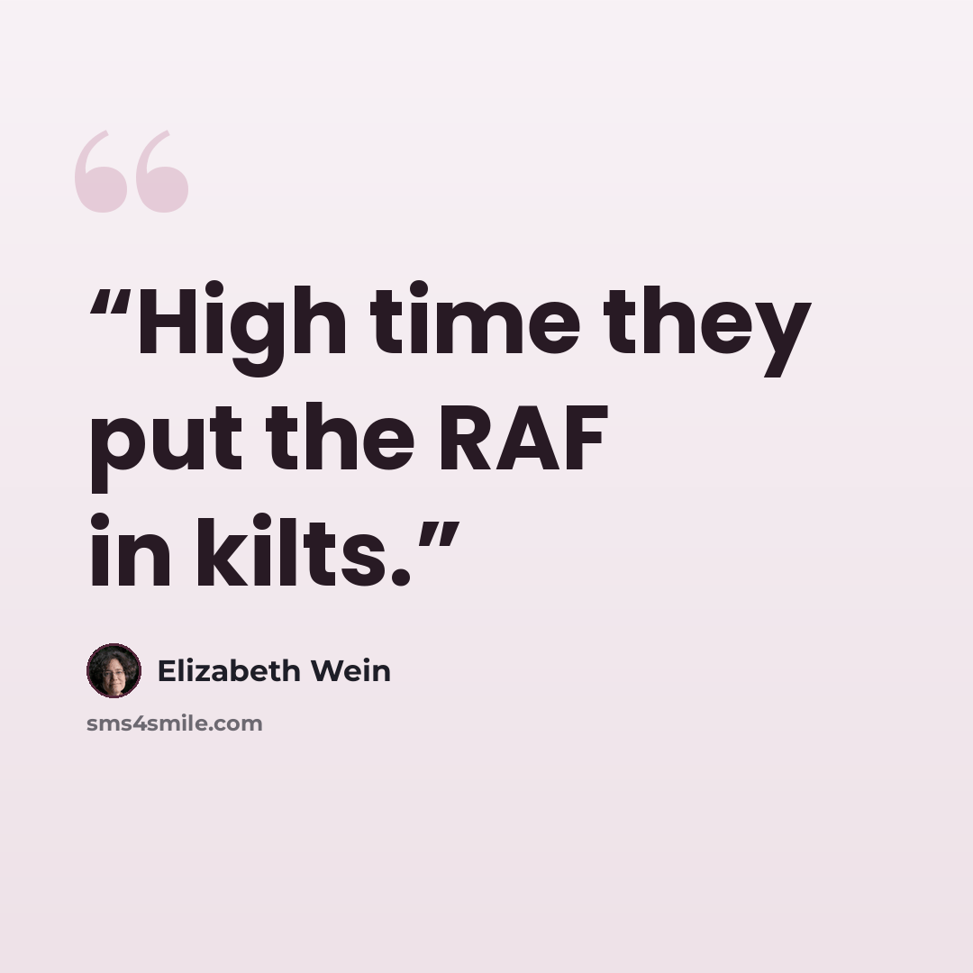 “High time they put the RAF in kilts.” quote by Elizabeth Wein