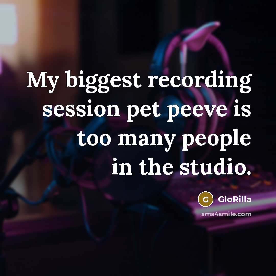 “My biggest recording session pet peeve is too many people in the studio.” quote by GloRilla