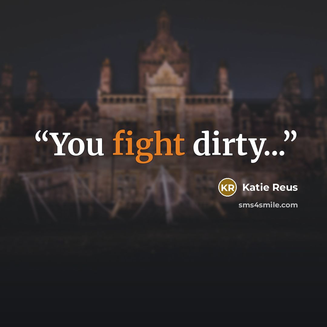 “You fight dirty...” quote by Katie Reus