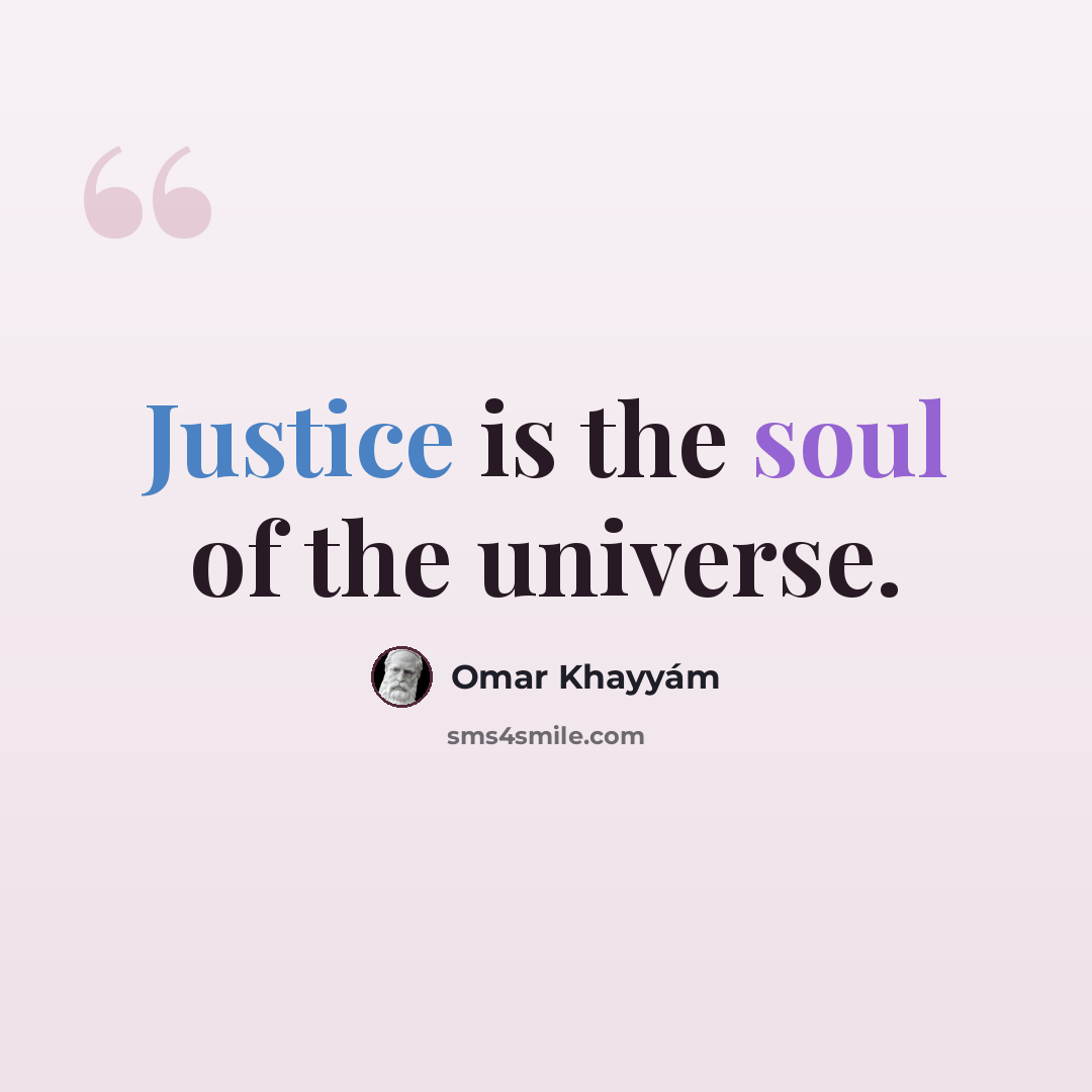“Justice is the soul of the universe.” quote by Omar Khayyam