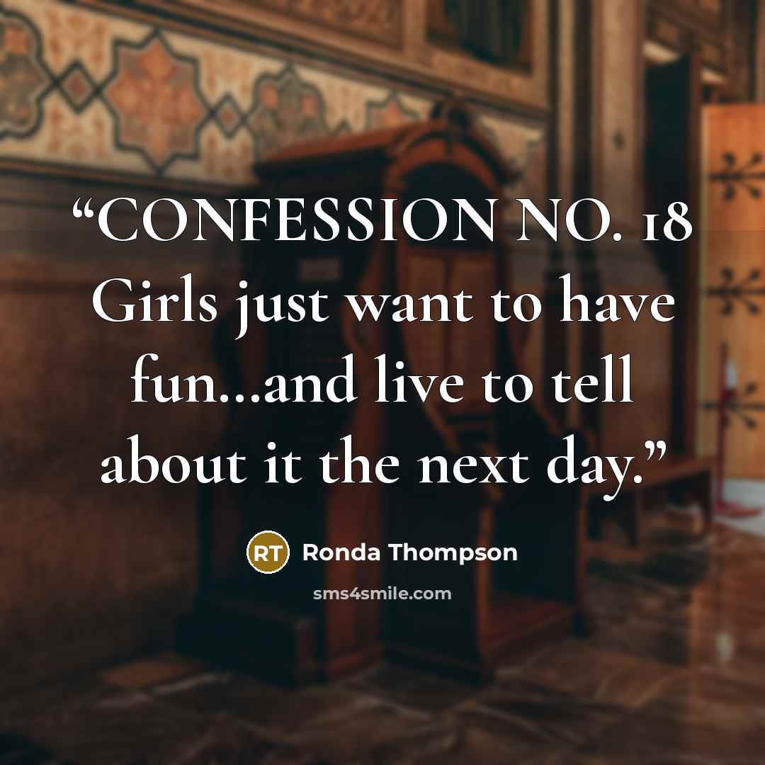 “CONFESSION NO. 18 Girls just want to have fun…and live to tell about it the next day.” quote by Ronda Thompson