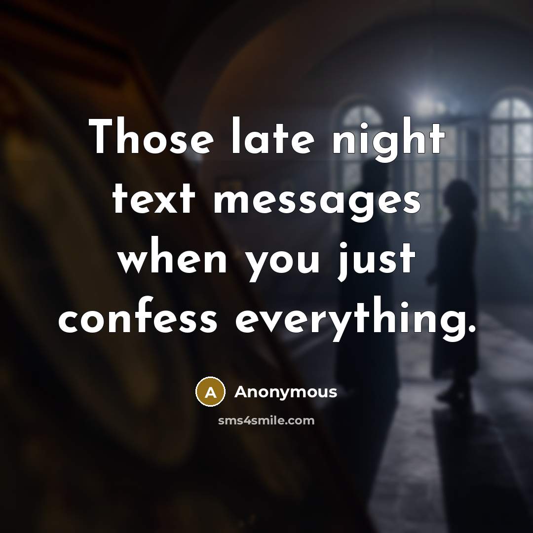 “Those late night text messages when you just confess everything.” quote by Anonymous