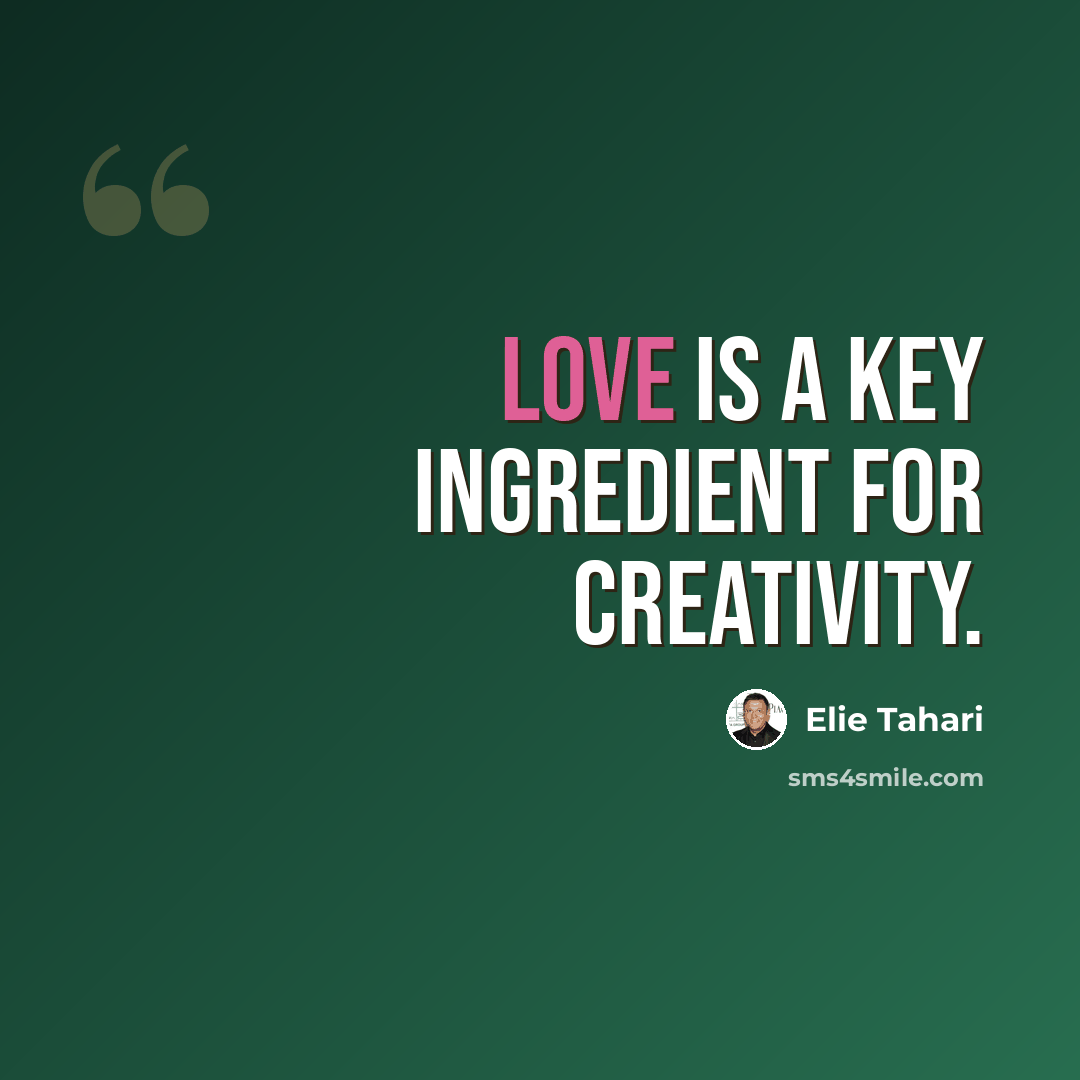 “Love is a key ingredient for creativity.” quote by Elie Tahari