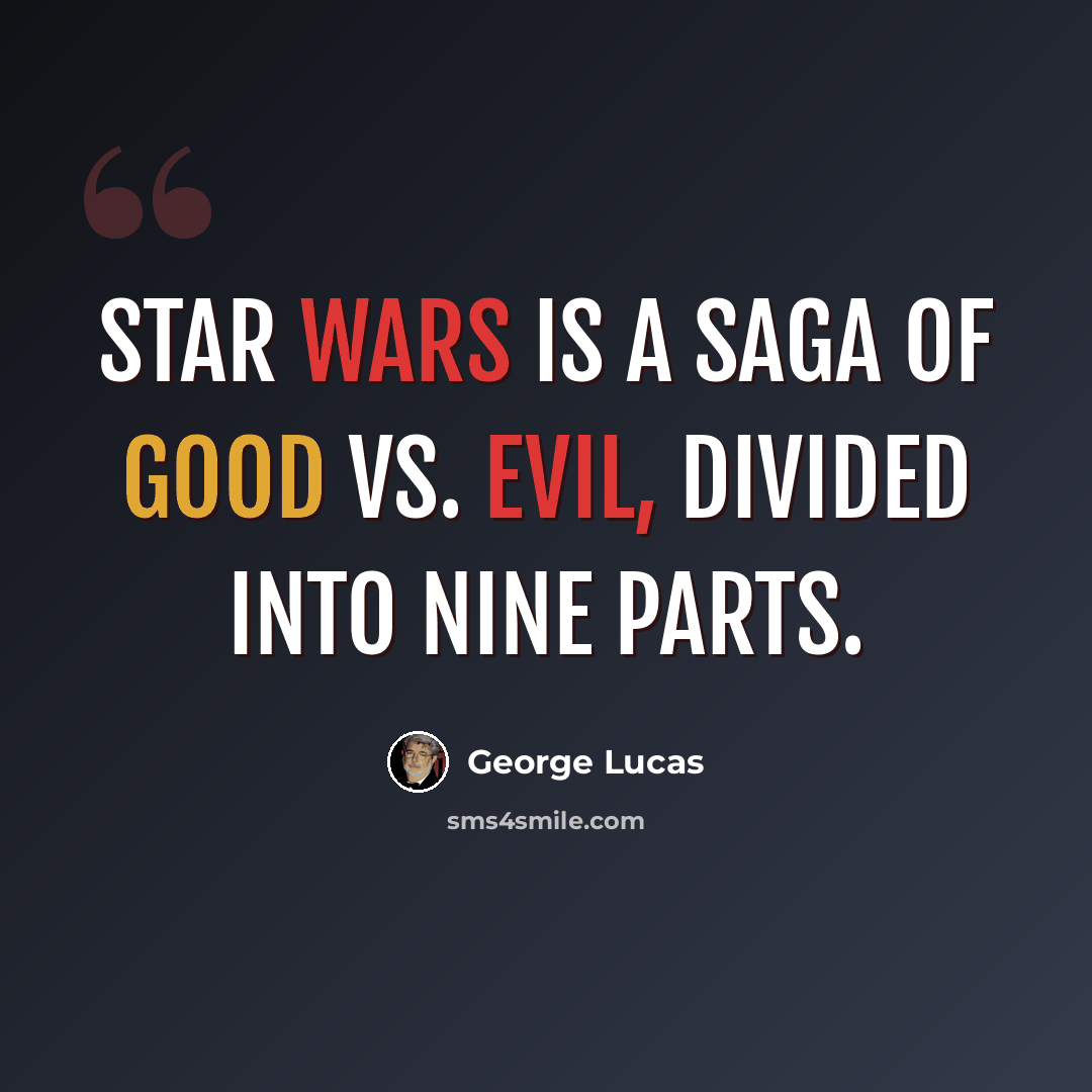 “Star Wars is a saga of Good vs. Evil, divided into nine parts.” quote by George Lucas