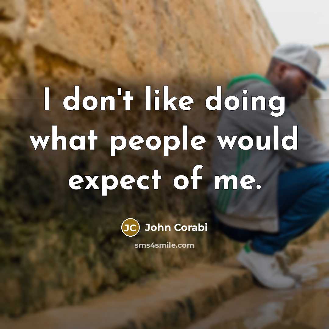 “I don't like doing what people would expect of me.” quote by John Corabi