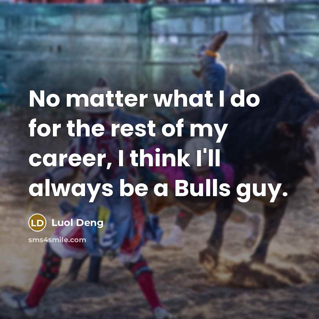 “No matter what I do for the rest of my career, I think I'll always be a Bulls guy.” quote by Luol Deng