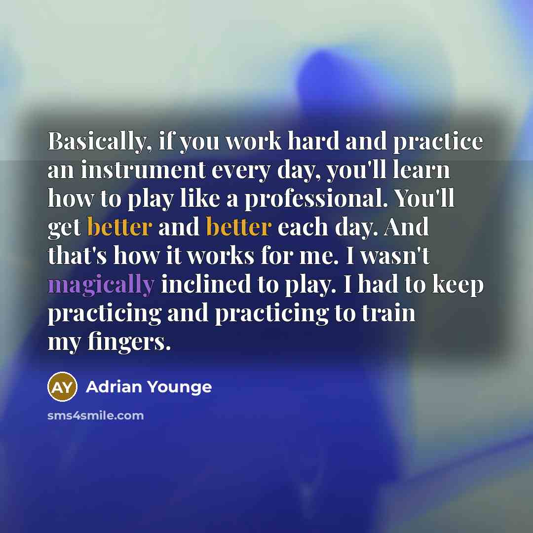 “Basically, if you work hard and practice an instrument every day, you'll learn how to play like a professional. You'll get better and better each day. And that's how it works for me. I wasn't magically inclined to play. I had to keep practicing and practicing to train my fingers.” quote by Adrian Younge