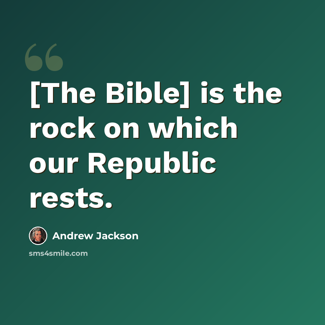 “[The Bible] is the rock on which our Republic rests.” quote by Andrew Jackson