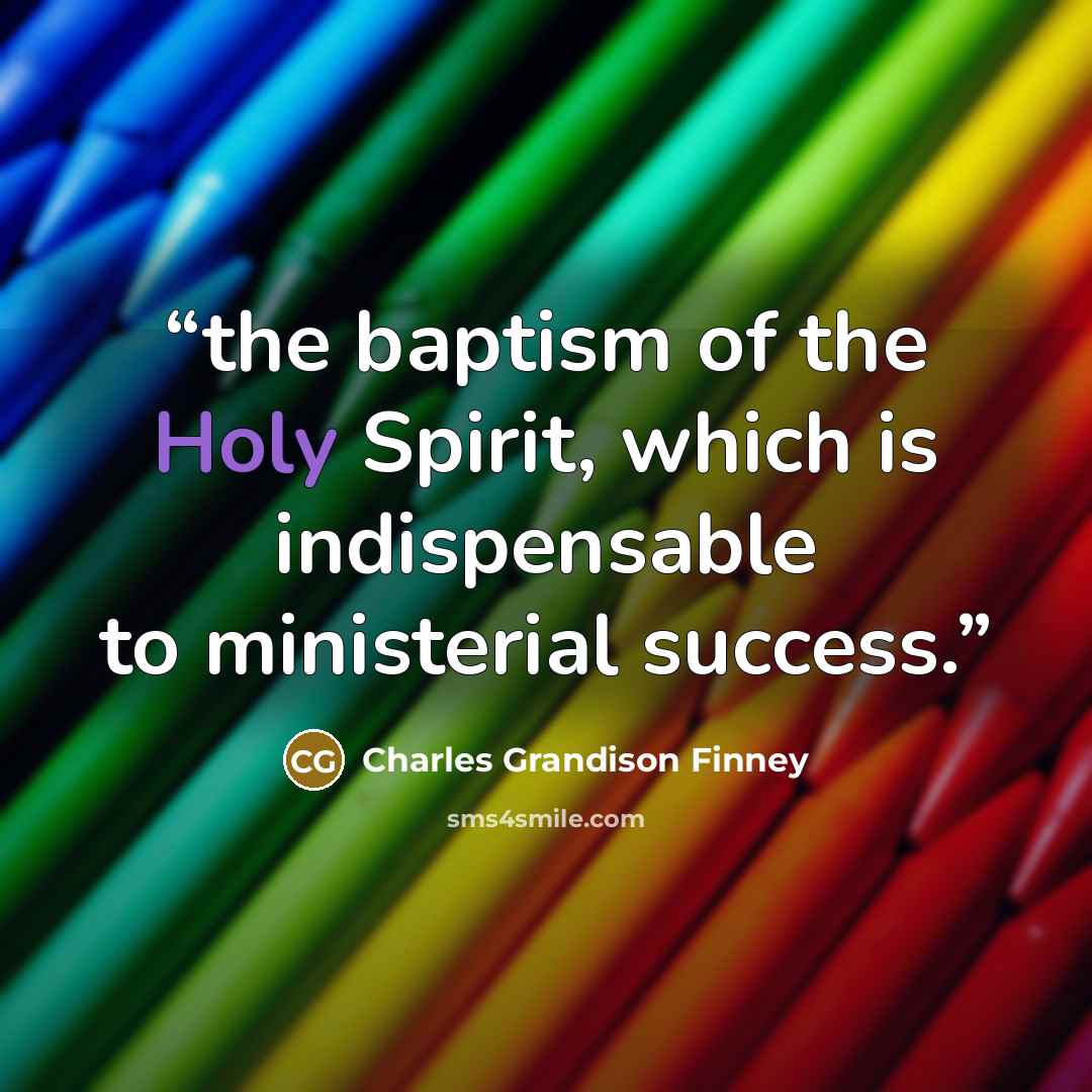 “the baptism of the Holy Spirit, which is indispensable to ministerial success.” quote by Charles Grandison Finney