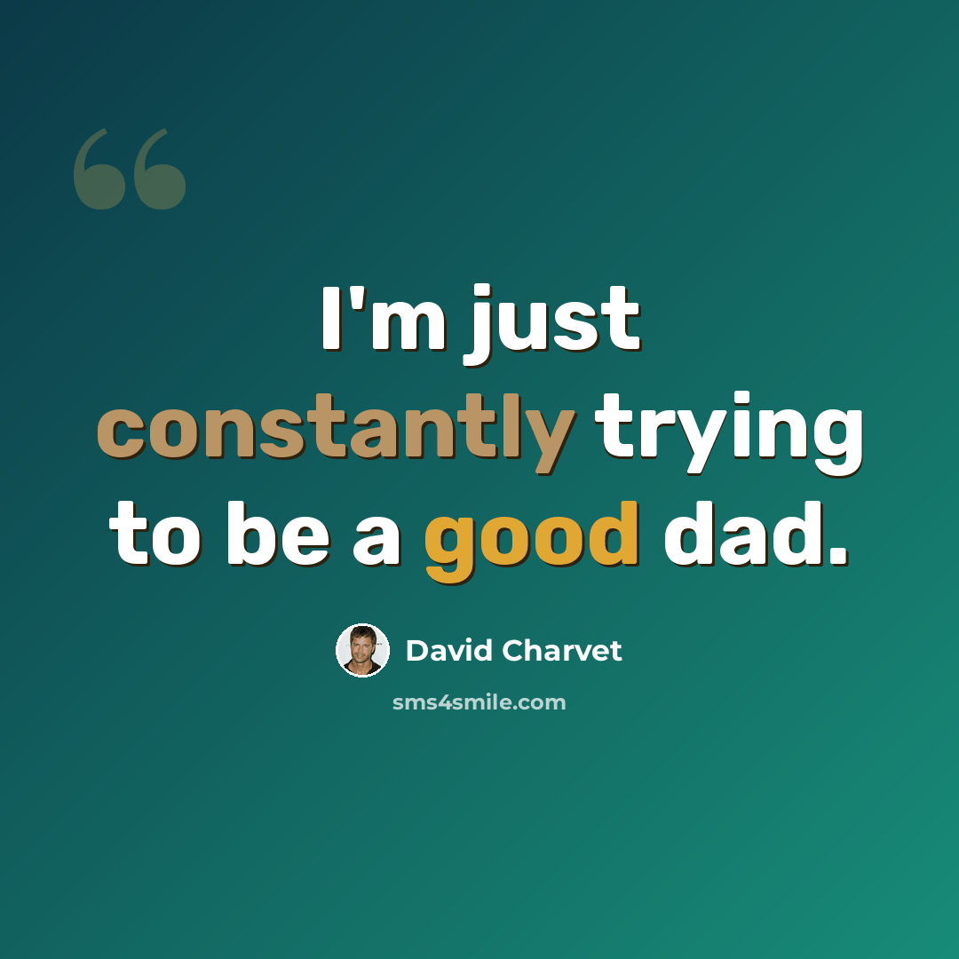 “I'm just constantly trying to be a good dad.” quote by David Charvet