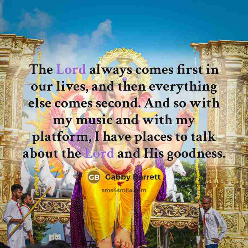 “The Lord always comes first in our lives, and then everything else comes second. And so with my music and with my platform, I have places to talk about the Lord and His goodness.” quote by Gabby Barrett