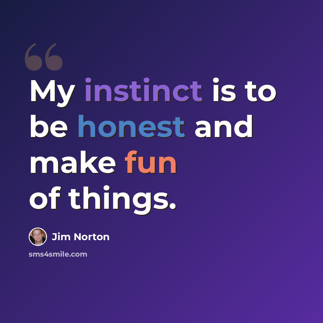 “My instinct is to be honest and make fun of things.” quote by Jim Norton