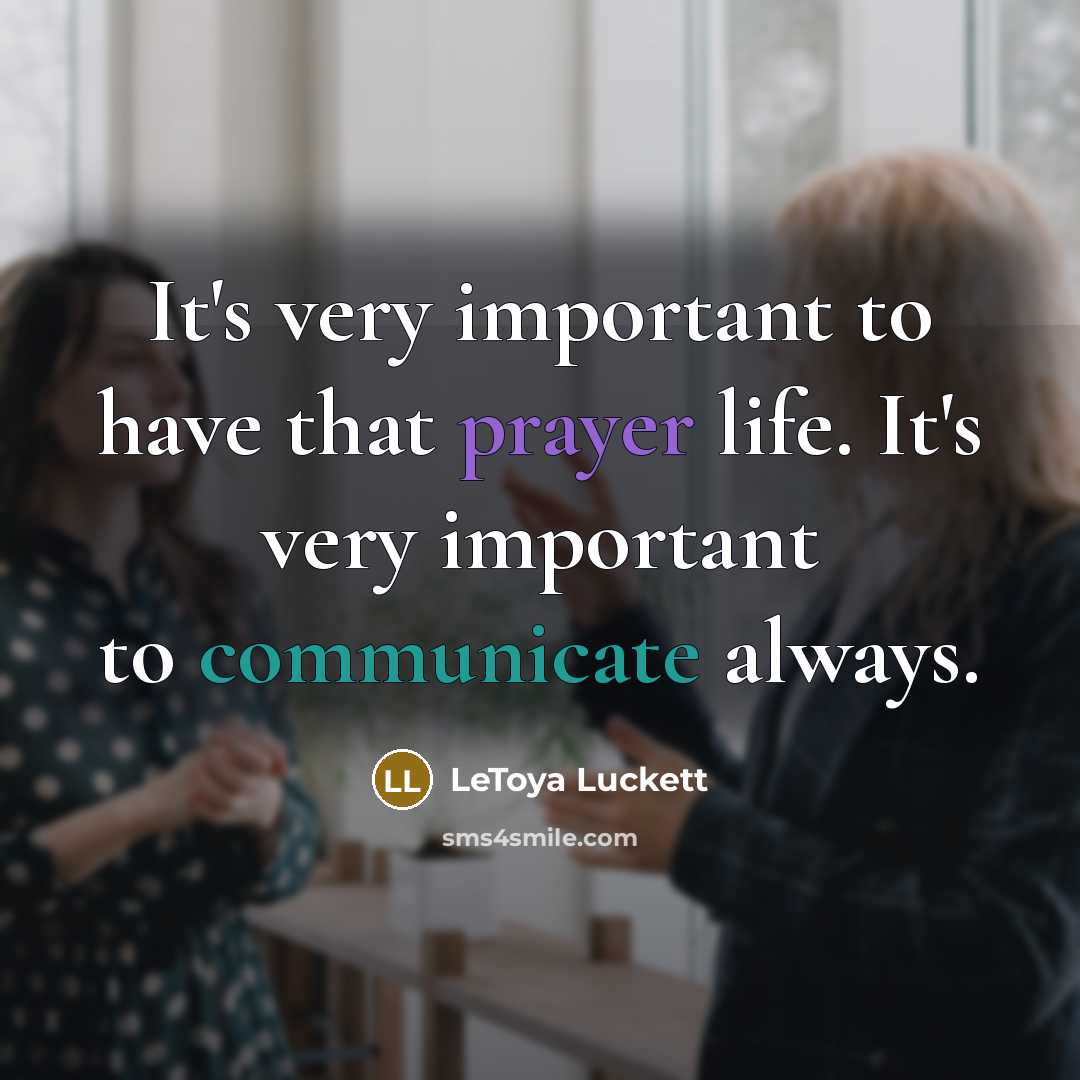 “It's very important to have that prayer life. It's very important to communicate always.” quote by LeToya Luckett