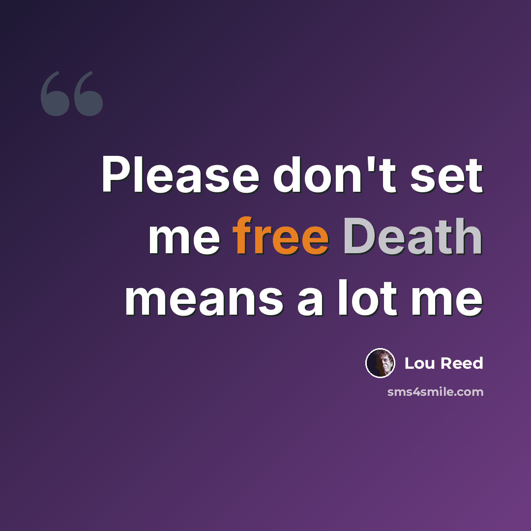 “Please don't set me free Death means a lot me” quote by Lou Reed
