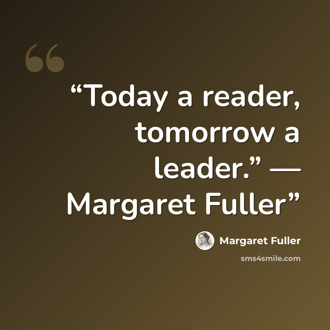 “Today a reader, tomorrow a leader.” ― Margaret Fuller” quote by Margaret Fuller