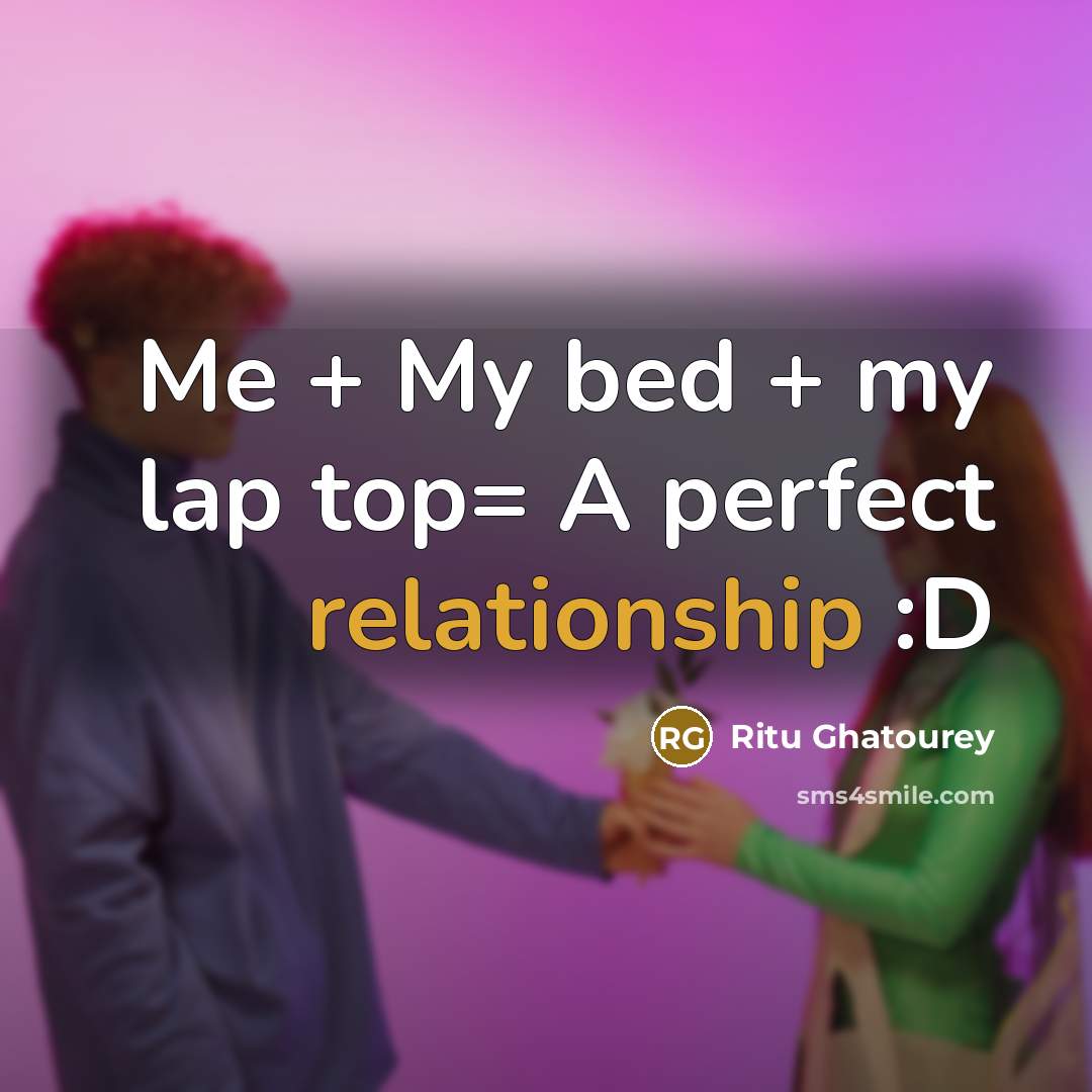 “Me + My bed + my lap top= A perfect relationship :D” quote by Ritu Ghatourey