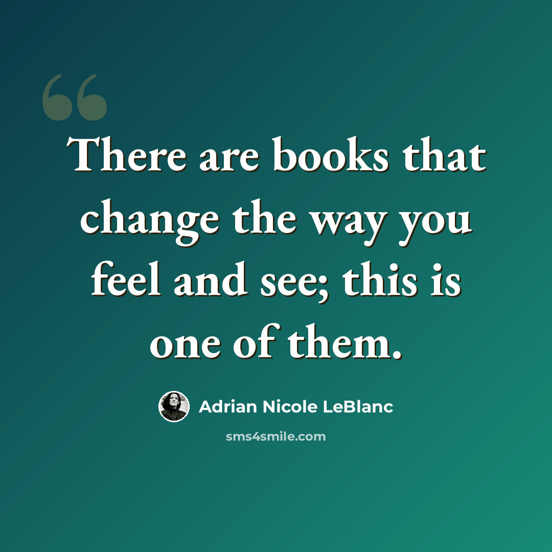 “There are books that change the way you feel and see; this is one of them.” quote by Adrian Nicole LeBlanc