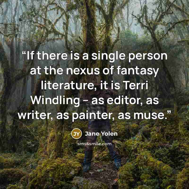 “If there is a single person at the nexus of fantasy literature, it is Terri Windling -- as editor, as writer, as painter, as muse.” quote by Jane Yolen