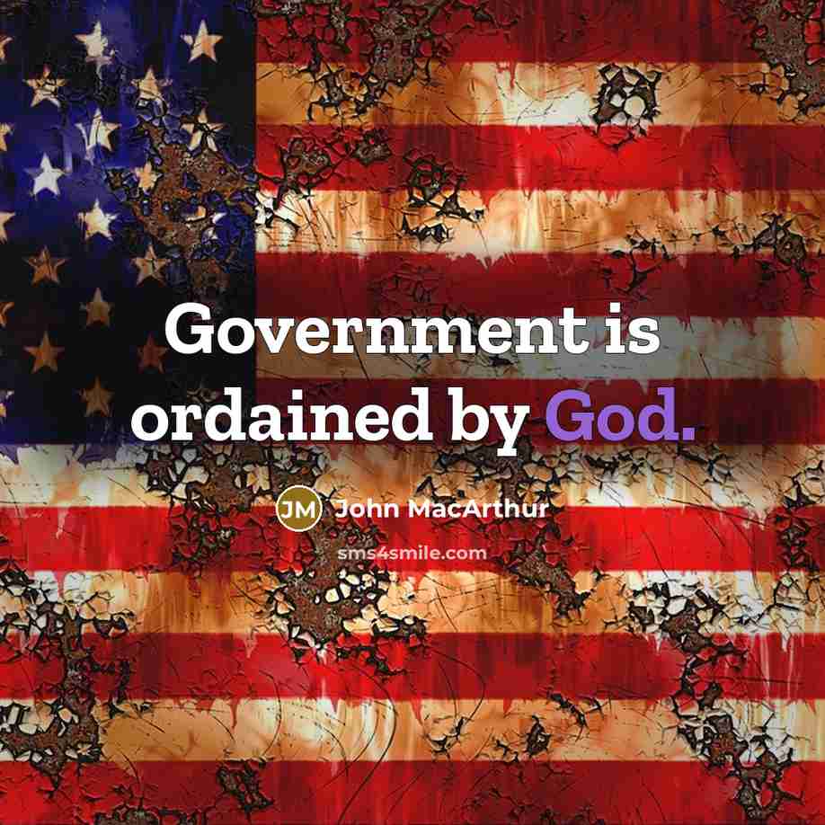 “Government is ordained by God.” quote by John MacArthur