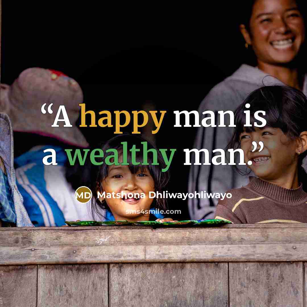 “A happy man is a wealthy man.” quote by Matshona Dhliwayohliwayo
