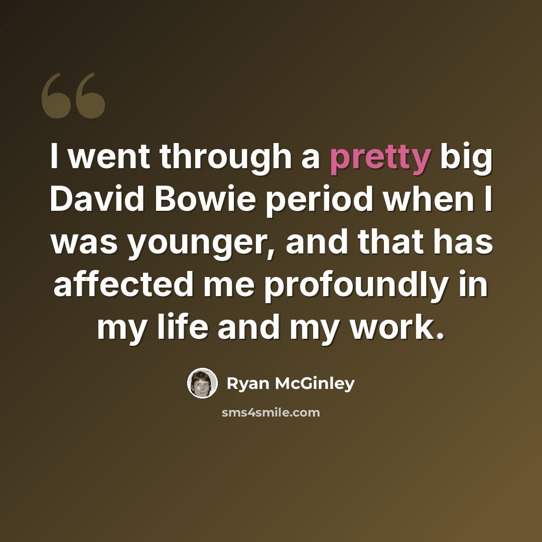 “I went through a pretty big David Bowie period when I was younger, and that has affected me profoundly in my life and my work.” quote by Ryan McGinley