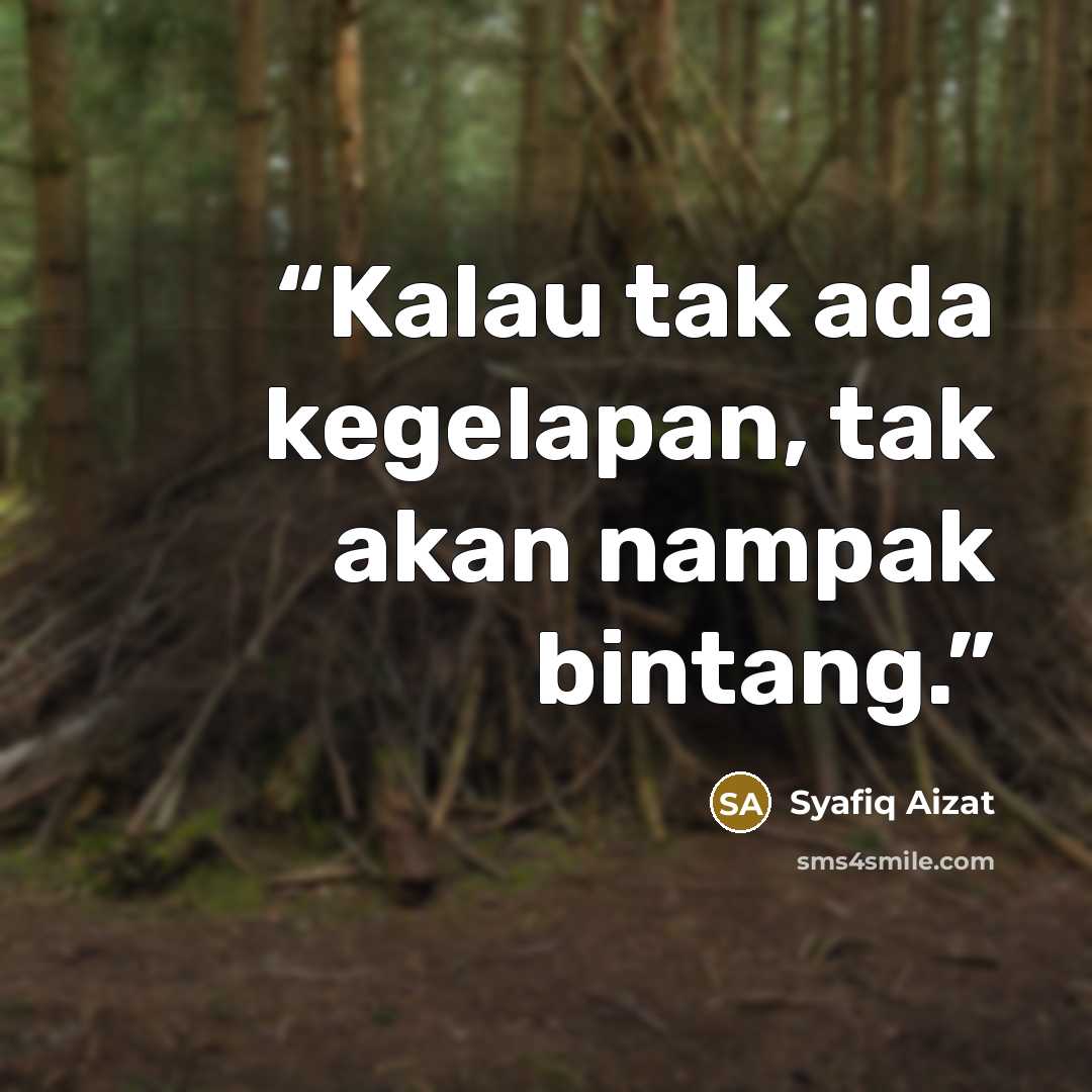 “Kalau tak ada kegelapan, tak akan nampak bintang.” quote by Syafiq Aizat