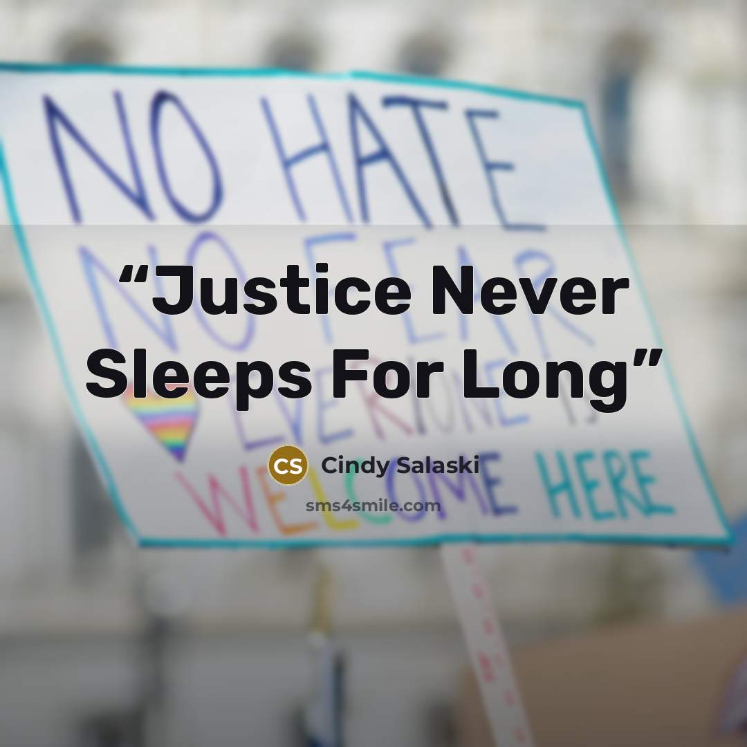 “Justice Never Sleeps For Long” quote by Cindy Salaski