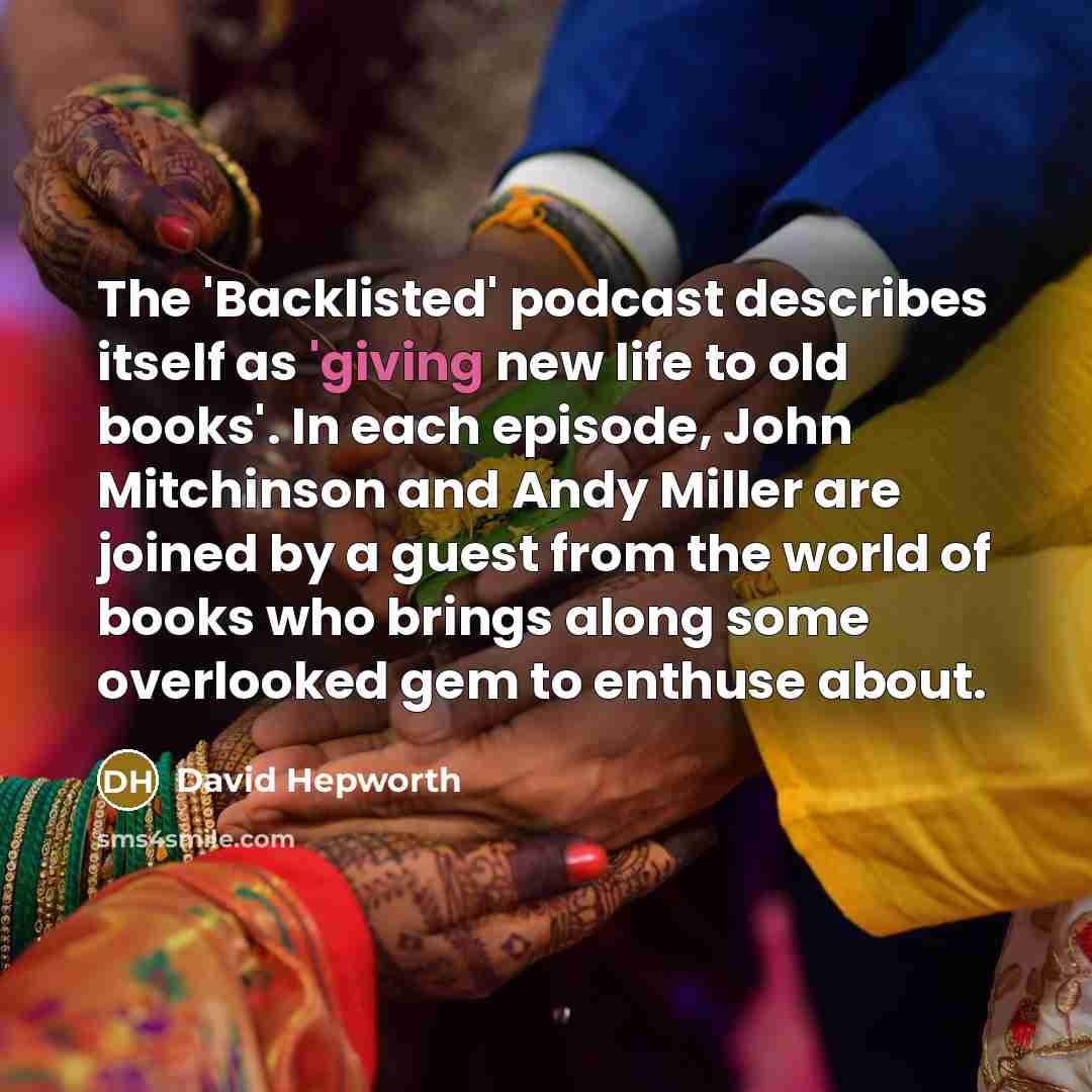 “The 'Backlisted' podcast describes itself as 'giving new life to old books'. In each episode, John Mitchinson and Andy Miller are joined by a guest from the world of books who brings along some overlooked gem to enthuse about.” quote by David Hepworth