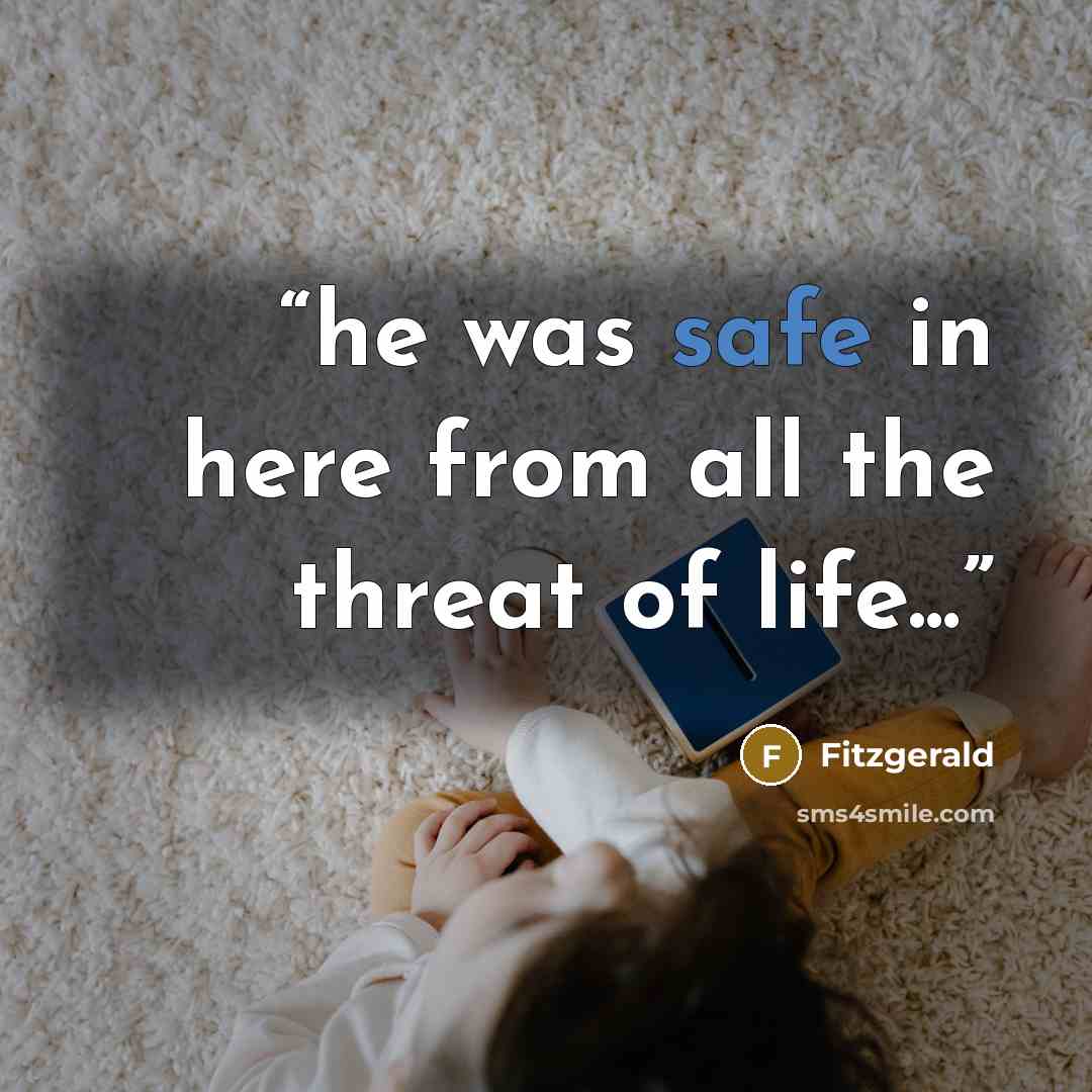 “he was safe in here from all the threat of life...” quote by Fitzgerald
