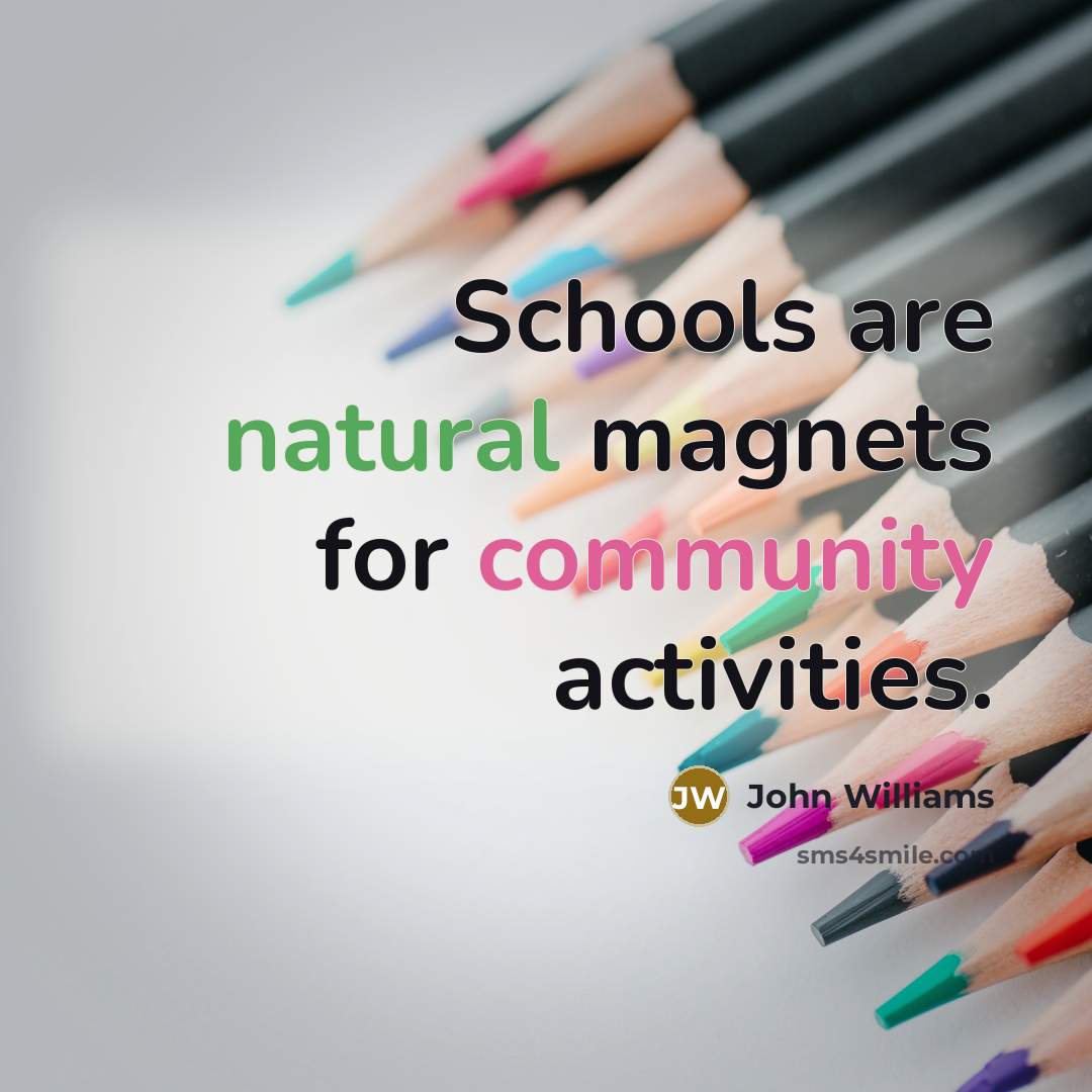 “Schools are natural magnets for community activities.” quote by John Williams