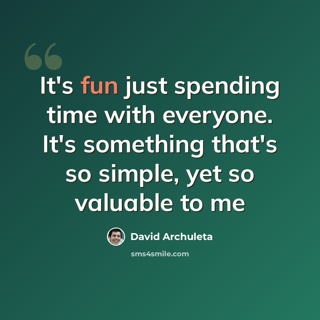 “It's fun just spending time with everyone. It's something that's so simple, yet so valuable to me” quote by David Archuleta
