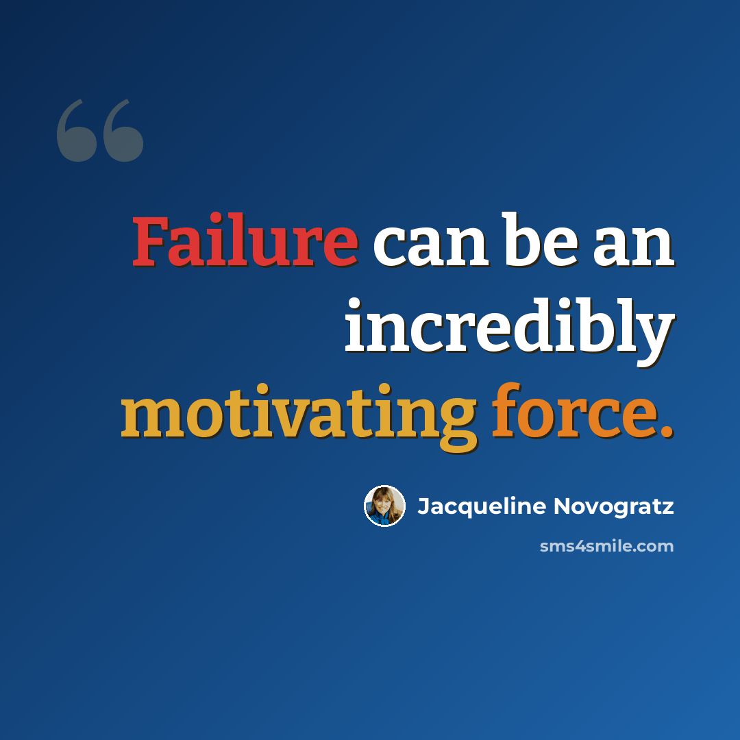 “Failure can be an incredibly motivating force.” quote by Jacqueline Novogratz