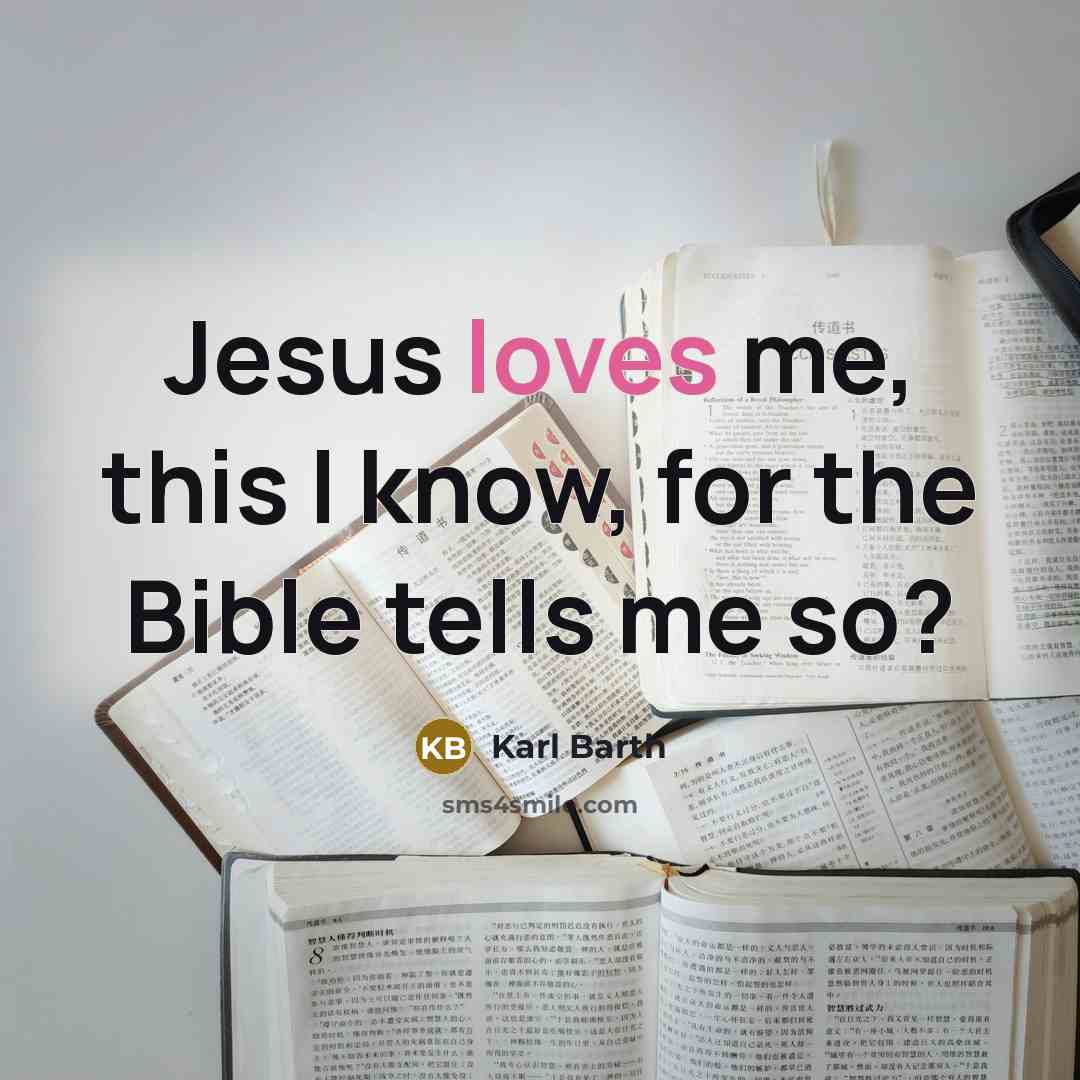 “Jesus loves me, this I know, for the Bible tells me so?” quote by Karl Barth