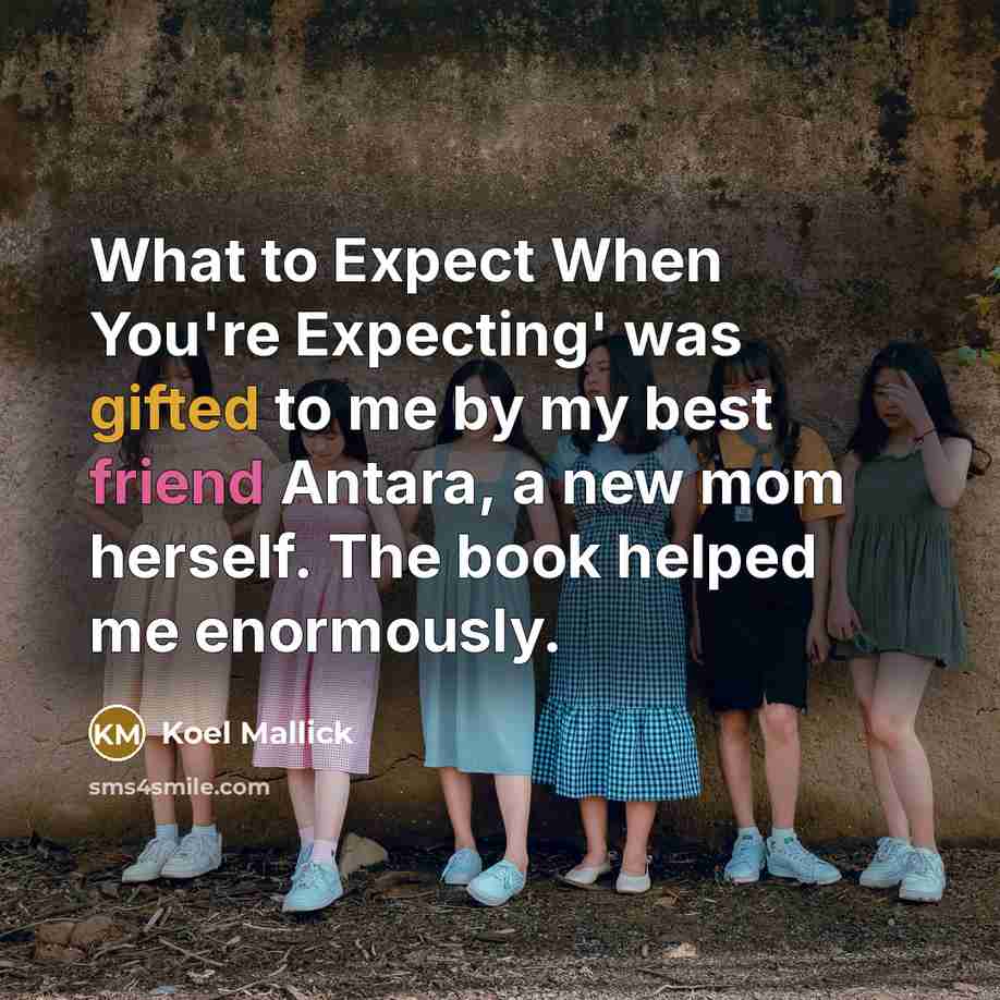 “What to Expect When You're Expecting' was gifted to me by my best friend Antara, a new mom herself. The book helped me enormously.” quote by Koel Mallick