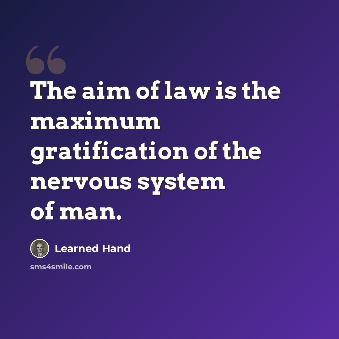 “The aim of law is the maximum gratification of the nervous system of man.” quote by Learned Hand