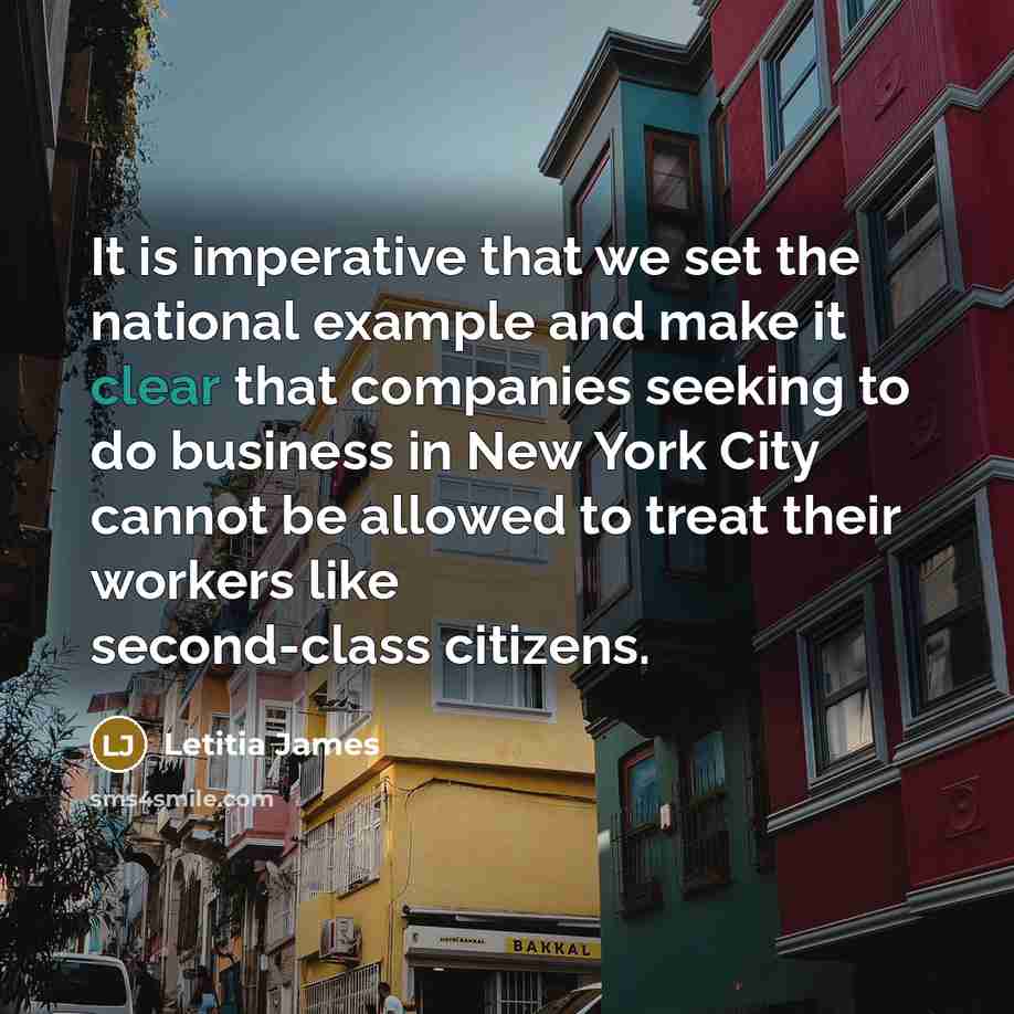 “It is imperative that we set the national example and make it clear that companies seeking to do business in New York City cannot be allowed to treat their workers like second-class citizens.” quote by Letitia James