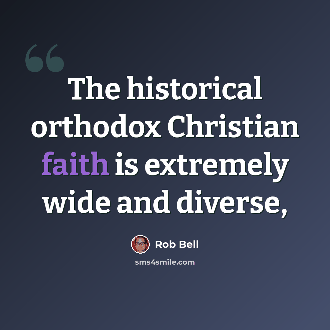 “The historical orthodox Christian faith is extremely wide and diverse,” quote by Rob Bell