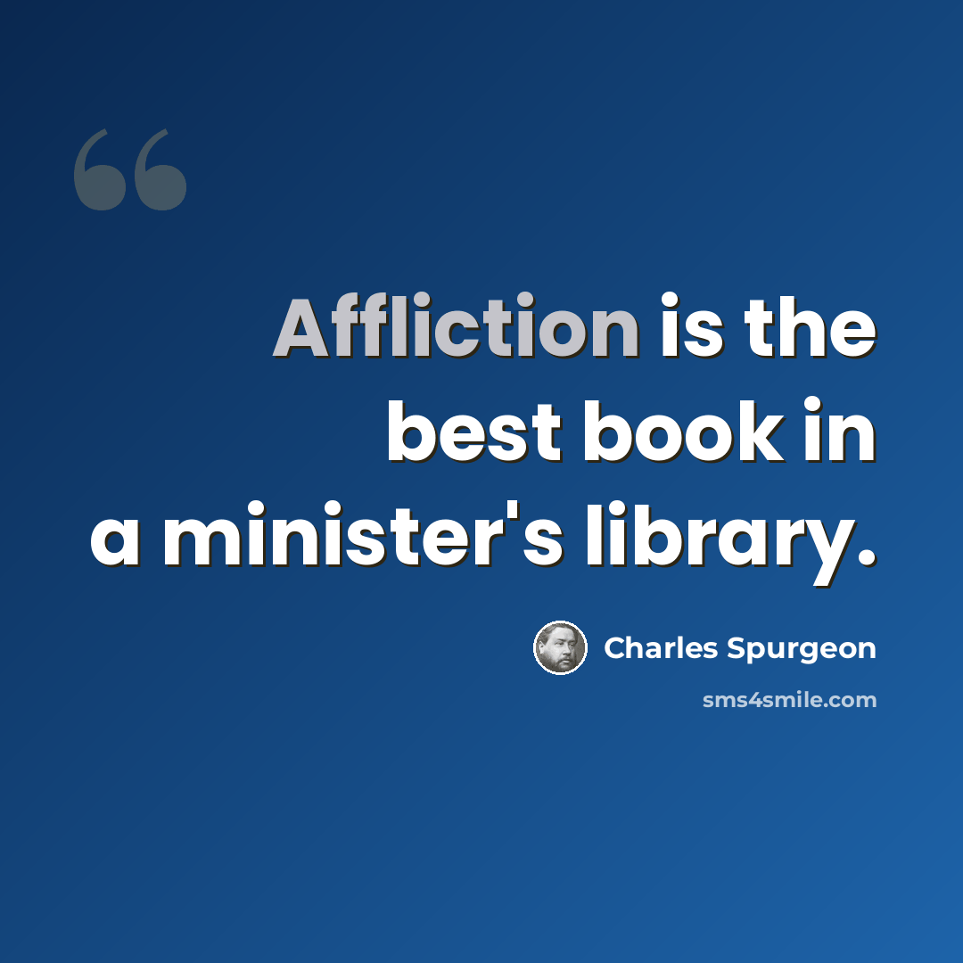 “Affliction is the best book in a minister's library.” quote by Charles Spurgeon