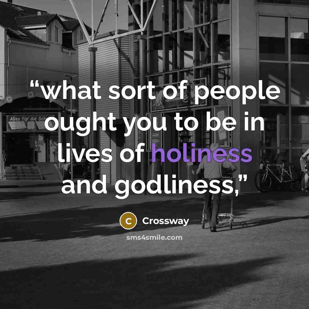 “what sort of people ought you to be in lives of holiness and godliness,” quote by Crossway