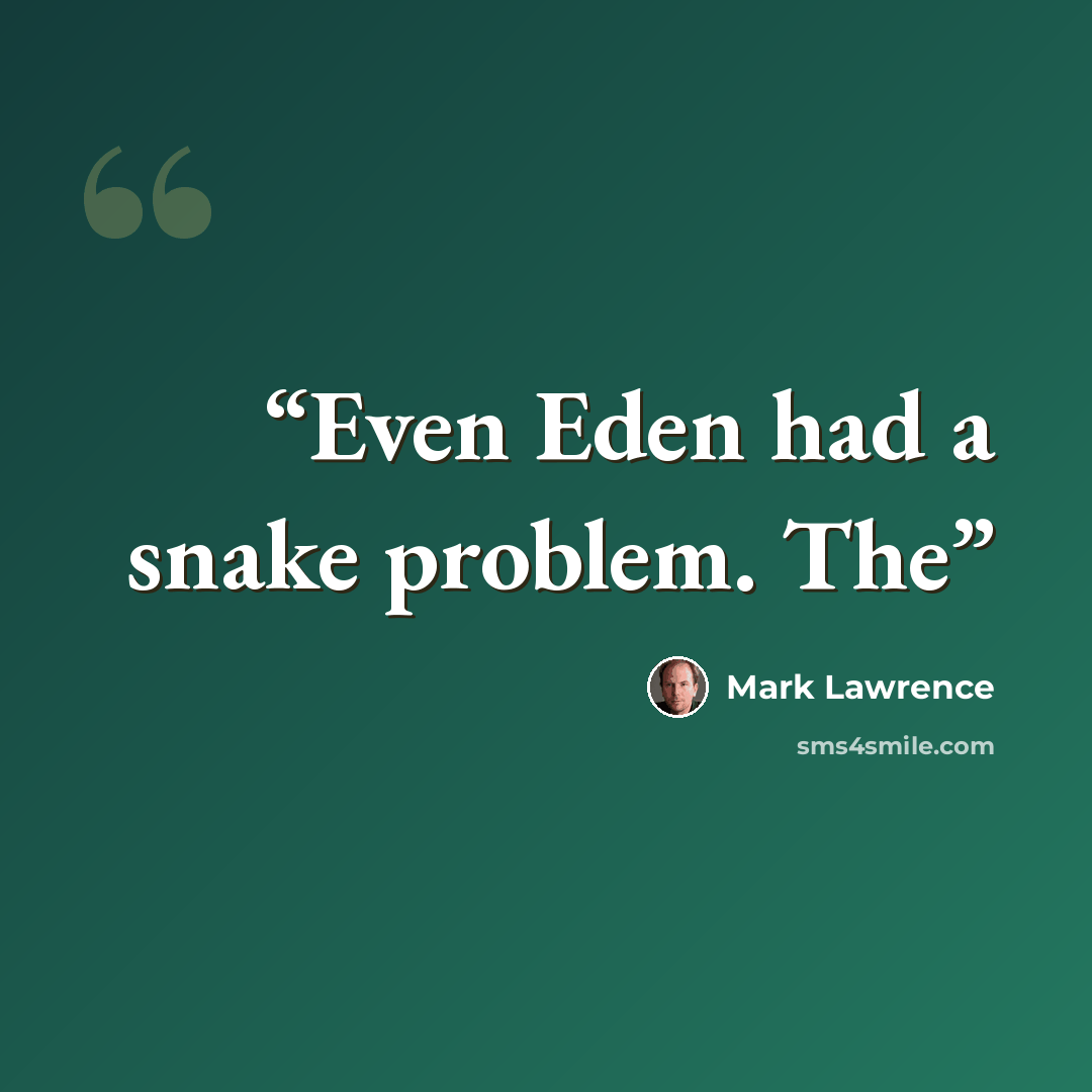 “Even Eden had a snake problem. The” quote by Mark Lawrence