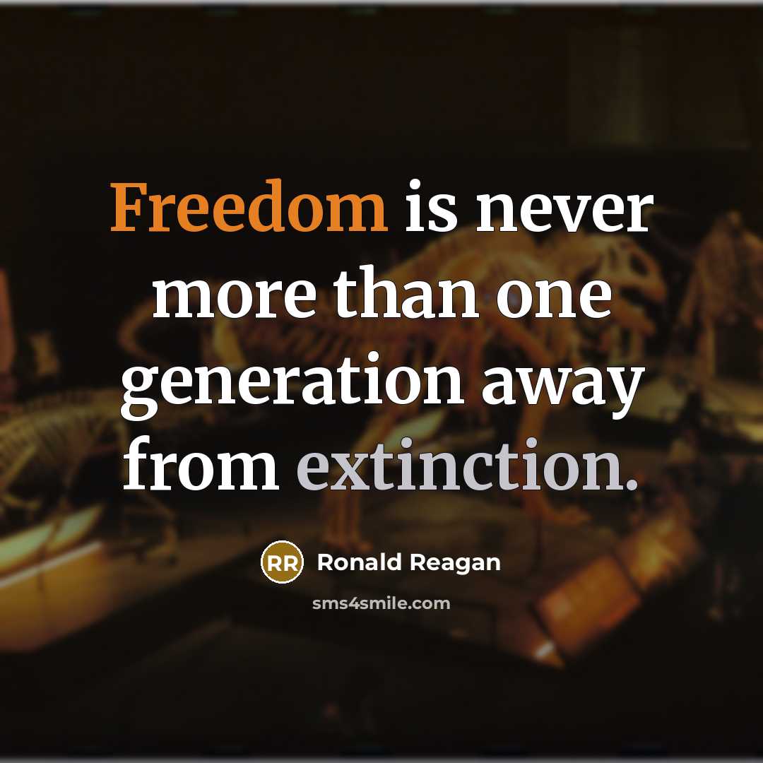 “Freedom is never more than one generation away from extinction.” quote by Ronald Reagan