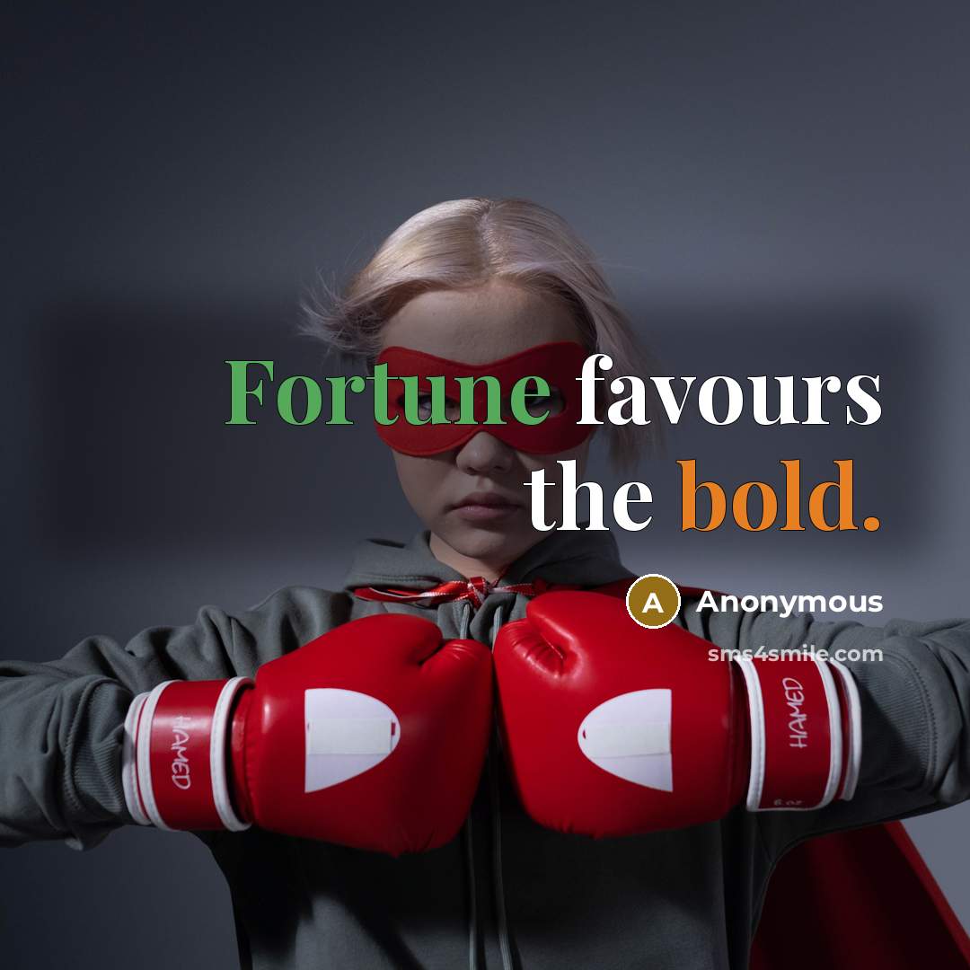 “Fortune favours the bold.” quote by Anonymous