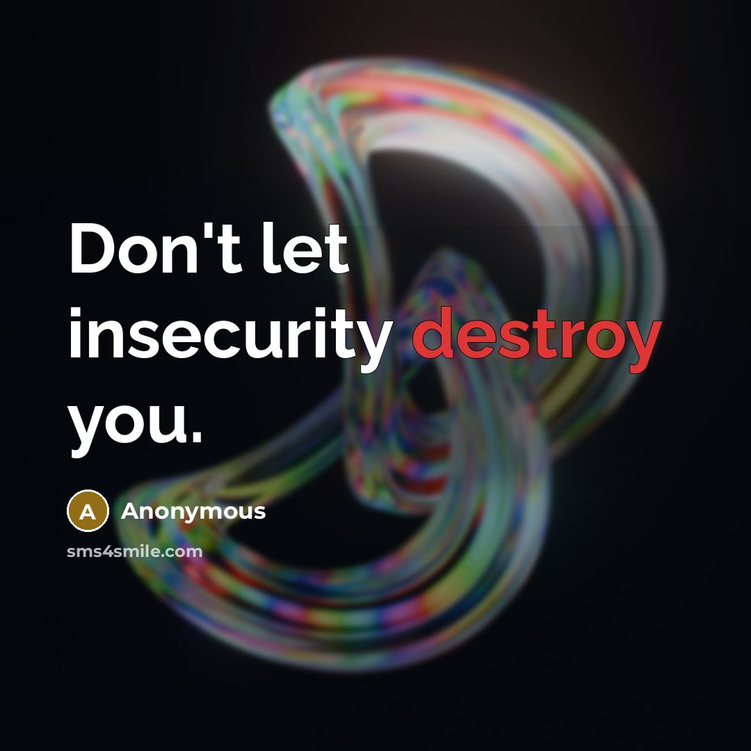 “Don't let insecurity destroy you.” quote by Anonymous